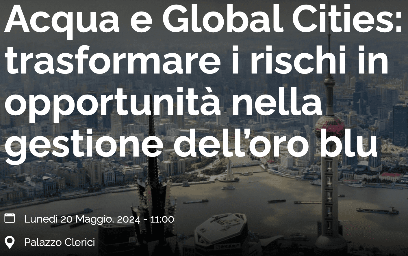 Acqua e Global Cities: trasformare i rischi in opportunità nella gestione dell’oro blu